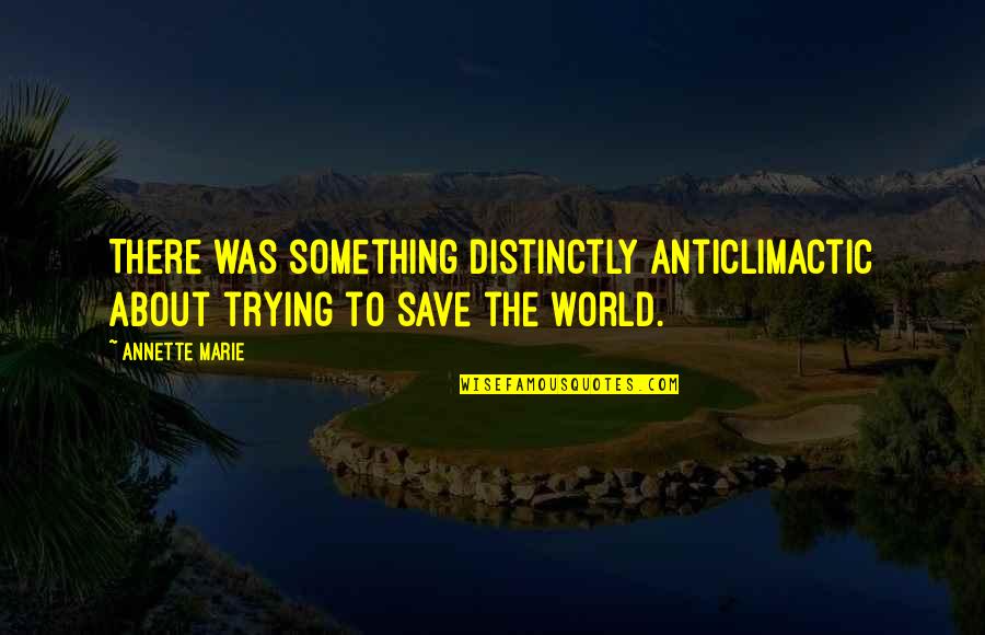 Interpsychological Quotes By Annette Marie: There was something distinctly anticlimactic about trying to