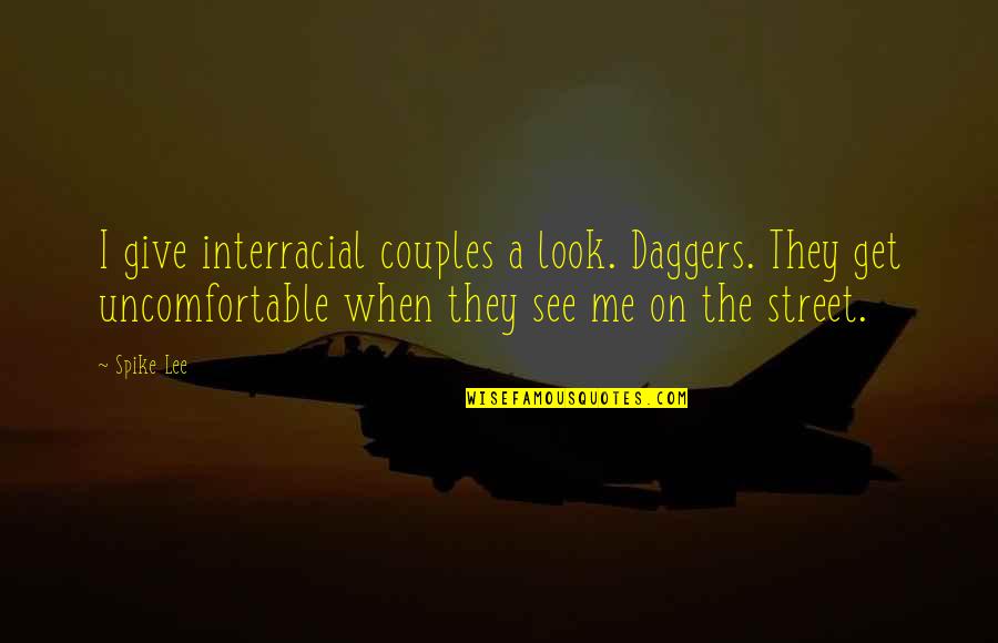 Interracial Couples Quotes By Spike Lee: I give interracial couples a look. Daggers. They