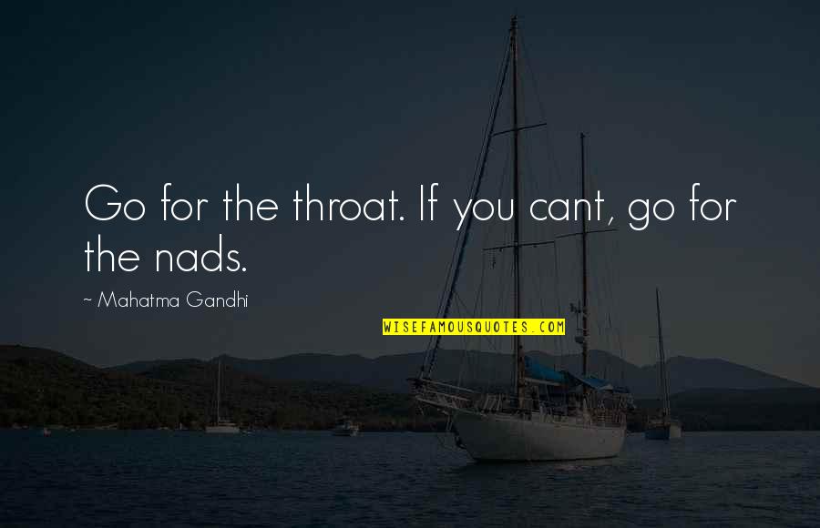 Interracial Dating Quotes By Mahatma Gandhi: Go for the throat. If you cant, go