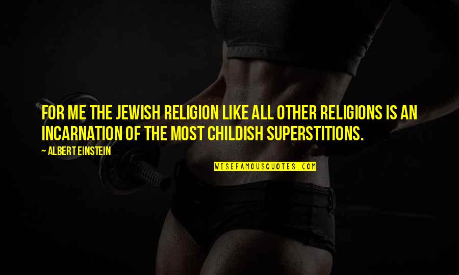 Interracial Marriage Opposition Quotes By Albert Einstein: For me the Jewish religion like all other
