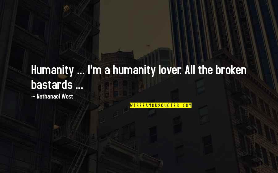Interracial Marriage Opposition Quotes By Nathanael West: Humanity ... I'm a humanity lover. All the