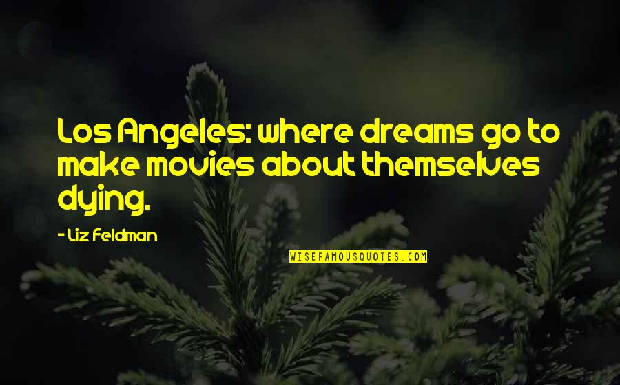 Interracial Relationship Quotes By Liz Feldman: Los Angeles: where dreams go to make movies