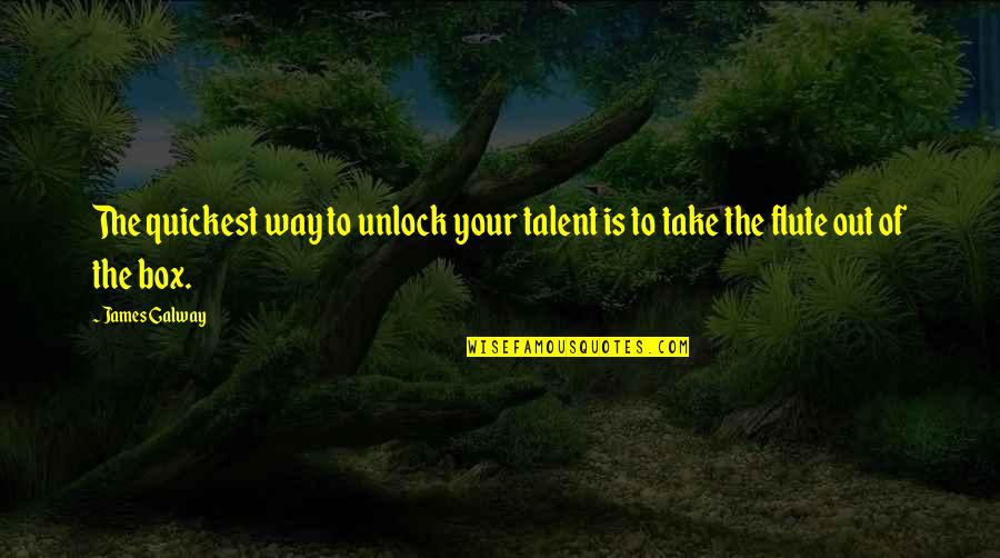 Interracial Relationships Quotes By James Galway: The quickest way to unlock your talent is