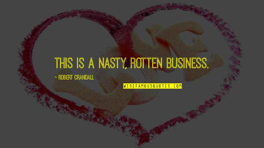 Interrelatedness Buddhism Quotes By Robert Crandall: This is a nasty, rotten business. Interrelatedness Buddhism Quotes By Robert Crandall: This is a nasty, rotten business.