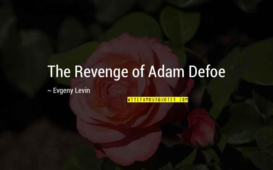 Interrelatedness In A Sentence Quotes By Evgeny Levin: The Revenge of Adam Defoe