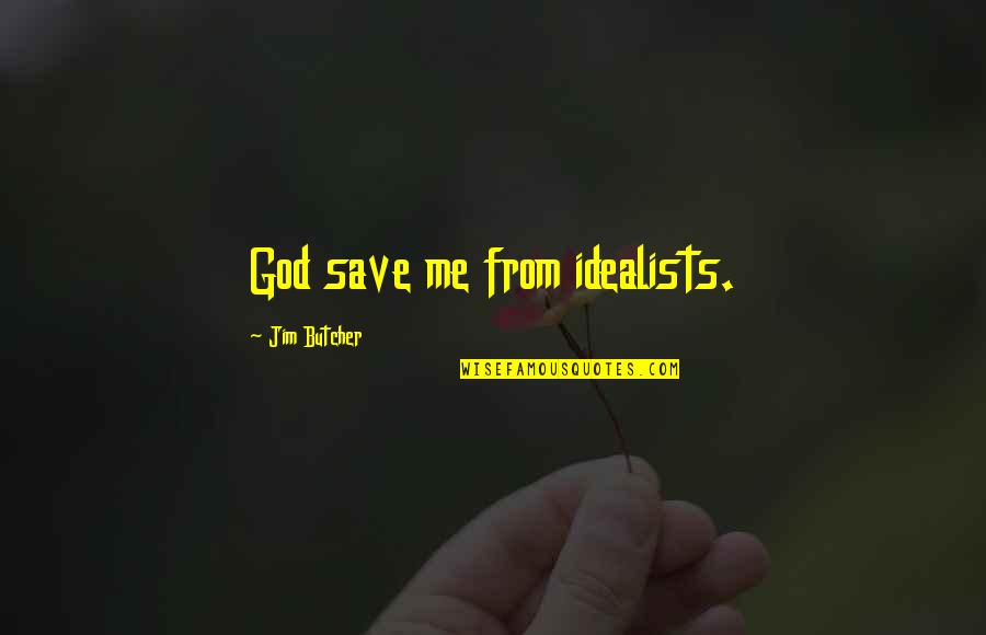 Interrogacion Retorica Quotes By Jim Butcher: God save me from idealists.