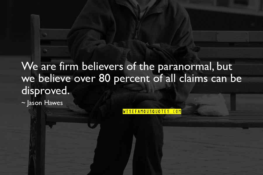 Interrogaciones Quotes By Jason Hawes: We are firm believers of the paranormal, but Interrogaciones Quotes By Jason Hawes: We are firm believers of the paranormal, but
