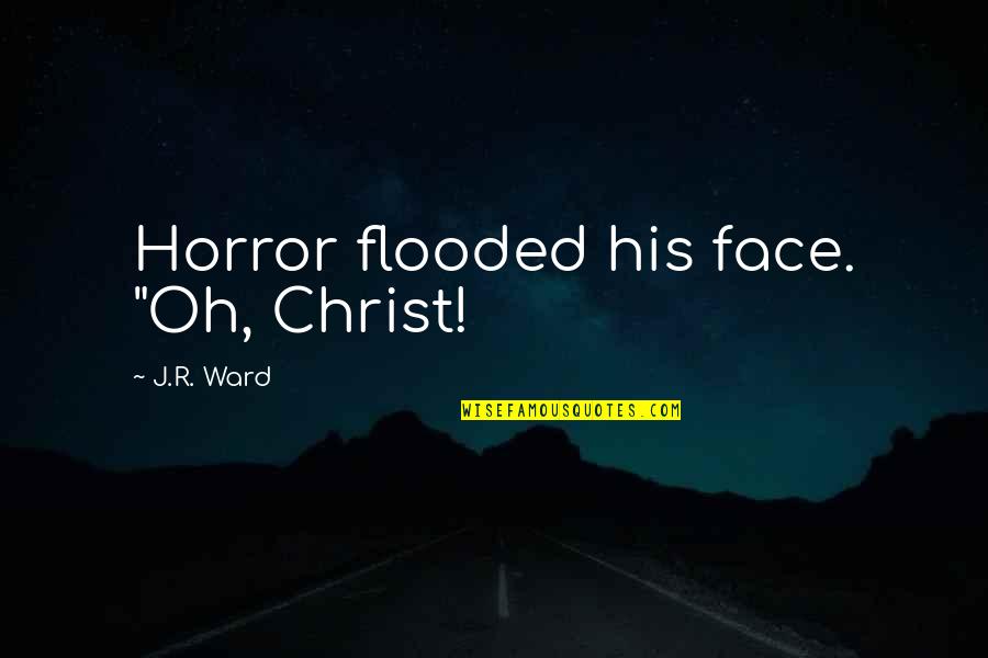Interrogado In English Quotes By J.R. Ward: Horror flooded his face. "Oh, Christ!