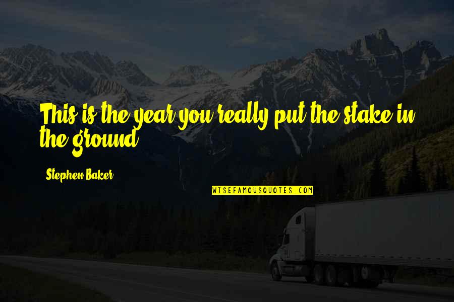 Interrogant Quotes By Stephen Baker: This is the year you really put the Interrogant Quotes By Stephen Baker: This is the year you really put the