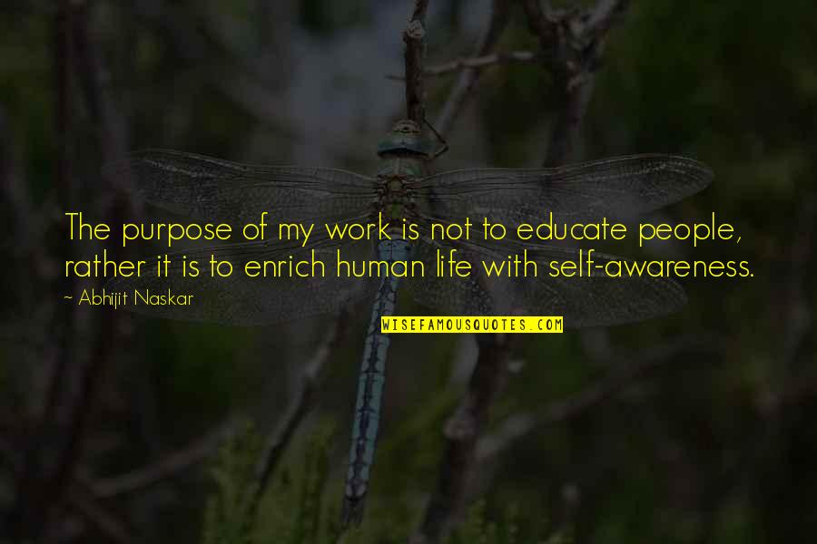 Interrogante Quotes By Abhijit Naskar: The purpose of my work is not to Interrogante Quotes By Abhijit Naskar: The purpose of my work is not to