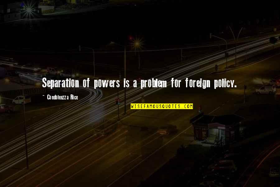 Interrogante Quotes By Condoleezza Rice: Separation of powers is a problem for foreign Interrogante Quotes By Condoleezza Rice: Separation of powers is a problem for foreign