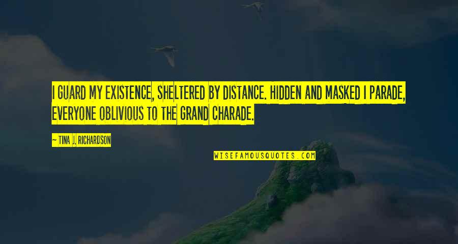Interrogante Quotes By Tina J. Richardson: I guard my existence, sheltered by distance. Hidden Interrogante Quotes By Tina J. Richardson: I guard my existence, sheltered by distance. Hidden