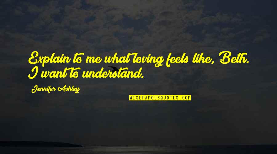 Interrogante Simbolo Quotes By Jennifer Ashley: Explain to me what loving feels like, Beth.