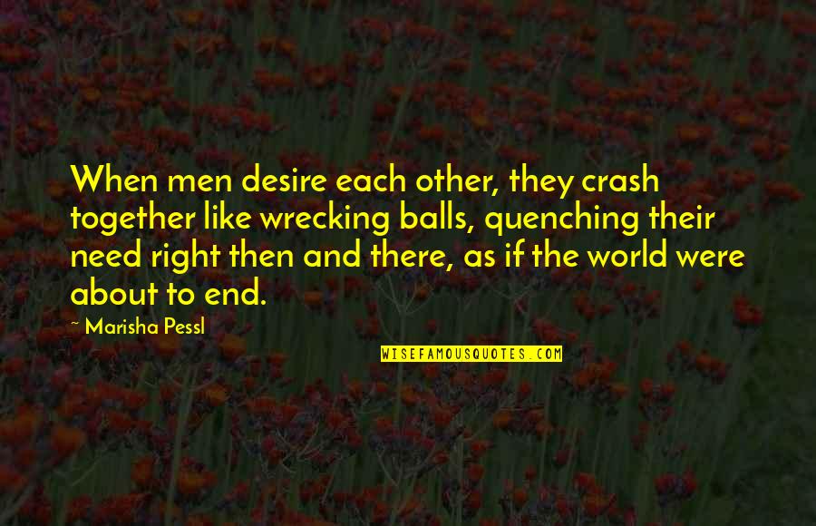Interrogants Quotes By Marisha Pessl: When men desire each other, they crash together