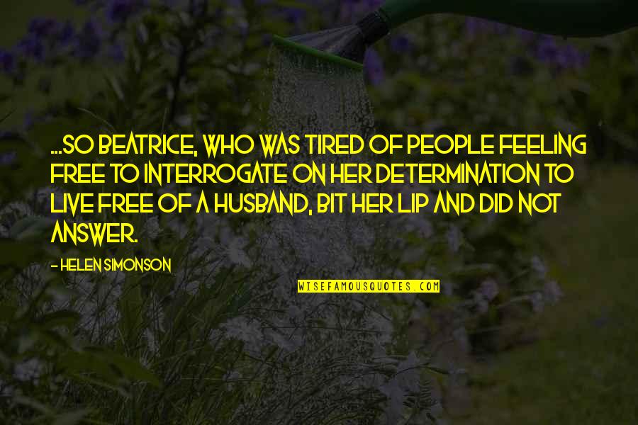 Interrogate Quotes By Helen Simonson: ...so Beatrice, who was tired of people feeling