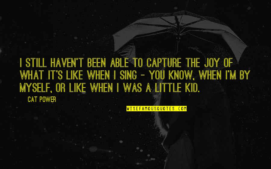 Interrogates Quotes By Cat Power: I still haven't been able to capture the