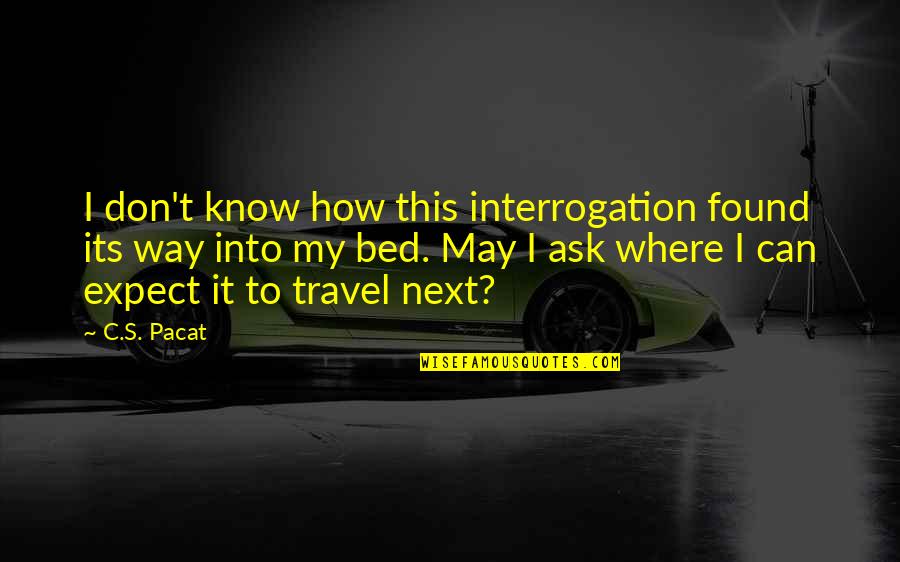 Interrogation Quotes By C.S. Pacat: I don't know how this interrogation found its