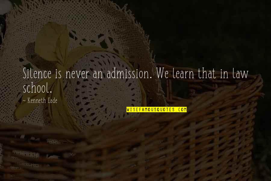 Interrogation Quotes By Kenneth Eade: Silence is never an admission. We learn that