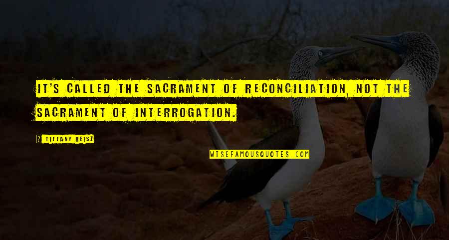 Interrogation Quotes By Tiffany Reisz: It's called the sacrament of reconciliation, not the
