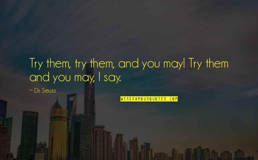 Interrosi Quotes By Dr. Seuss: Try them, try them, and you may! Try