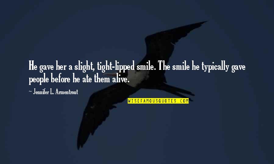 Interrumpido Quotes By Jennifer L. Armentrout: He gave her a slight, tight-lipped smile. The Interrumpido Quotes By Jennifer L. Armentrout: He gave her a slight, tight-lipped smile. The
