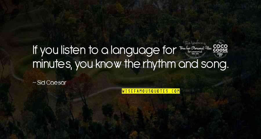 Interrumpido Quotes By Sid Caesar: If you listen to a language for 15