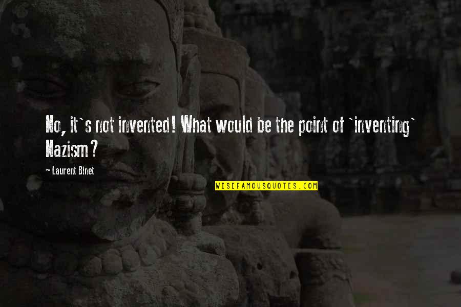 Interrupcion De Negocio Quotes By Laurent Binet: No, it's not invented! What would be the