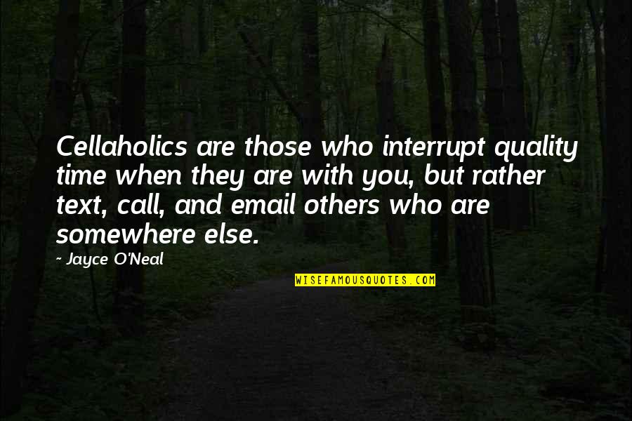 Interrupt Quotes By Jayce O'Neal: Cellaholics are those who interrupt quality time when