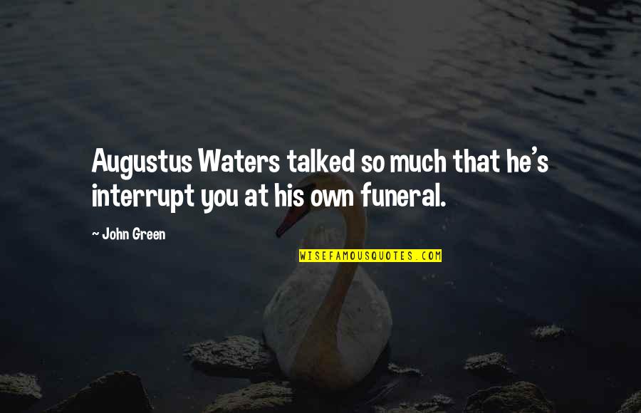 Interrupt Quotes By John Green: Augustus Waters talked so much that he's interrupt