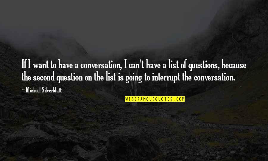 Interrupt Quotes By Michael Silverblatt: If I want to have a conversation, I