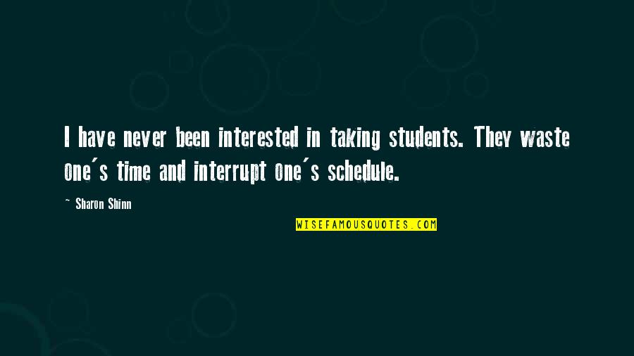 Interrupt Quotes By Sharon Shinn: I have never been interested in taking students.