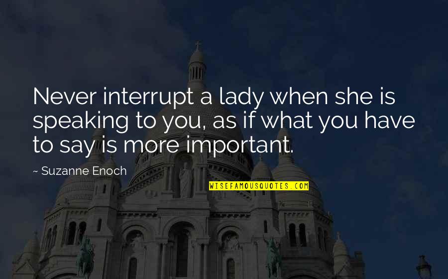 Interrupt Quotes By Suzanne Enoch: Never interrupt a lady when she is speaking