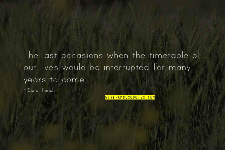 Interrupted Quotes By Sister Parish: The last occasions when the timetable of our Interrupted Quotes By Sister Parish: The last occasions when the timetable of our