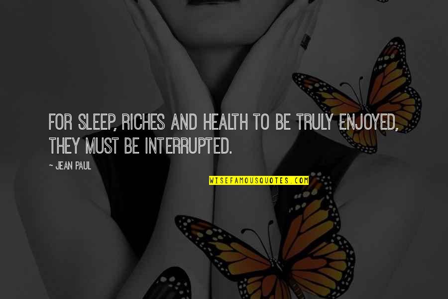 Interrupted Sleep Quotes By Jean Paul: For sleep, riches and health to be truly