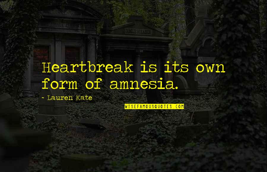 Interrupted Sleep Quotes By Lauren Kate: Heartbreak is its own form of amnesia.