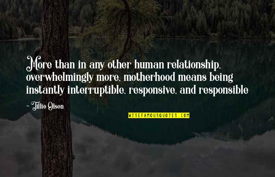 Interruptible Quotes By Tillie Olsen: More than in any other human relationship, overwhelmingly