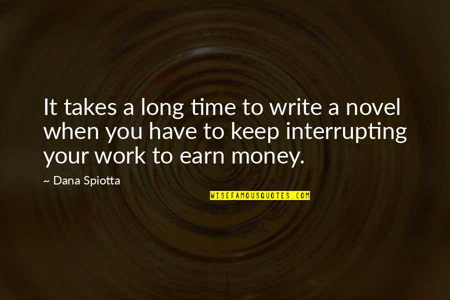 Interrupting A Quotes By Dana Spiotta: It takes a long time to write a