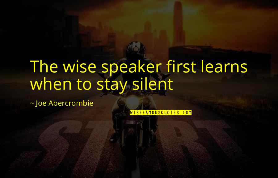 Interruptions And Interjections Quotes By Joe Abercrombie: The wise speaker first learns when to stay