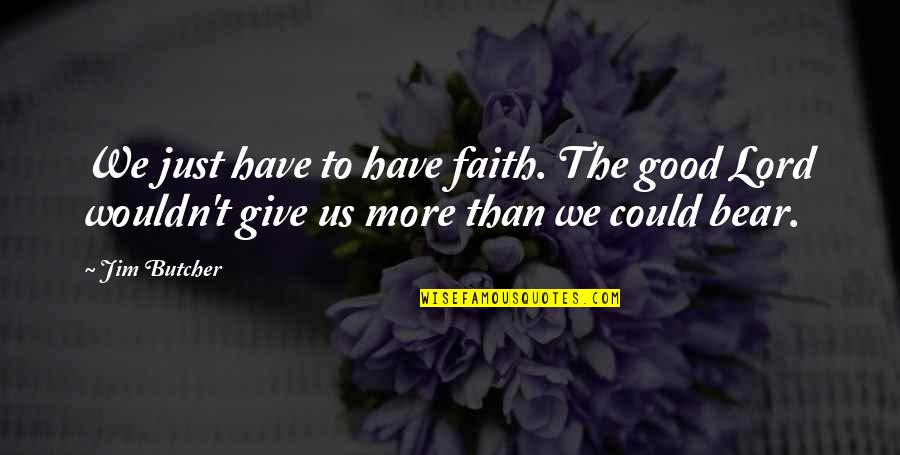 Interruptive Multitasking Quotes By Jim Butcher: We just have to have faith. The good