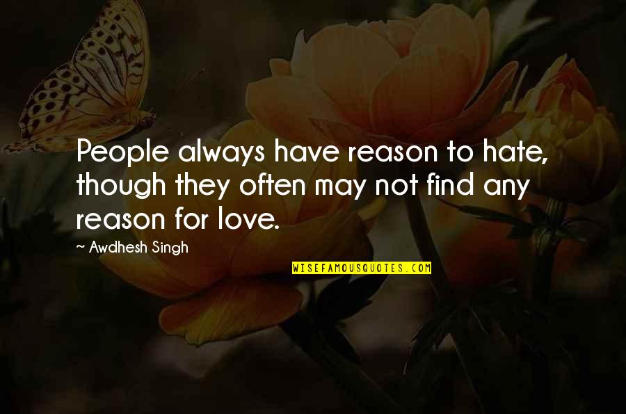 Interruptive Quotes By Awdhesh Singh: People always have reason to hate, though they