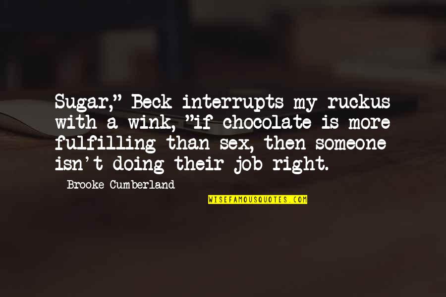 Interrupts Quotes By Brooke Cumberland: Sugar," Beck interrupts my ruckus with a wink,