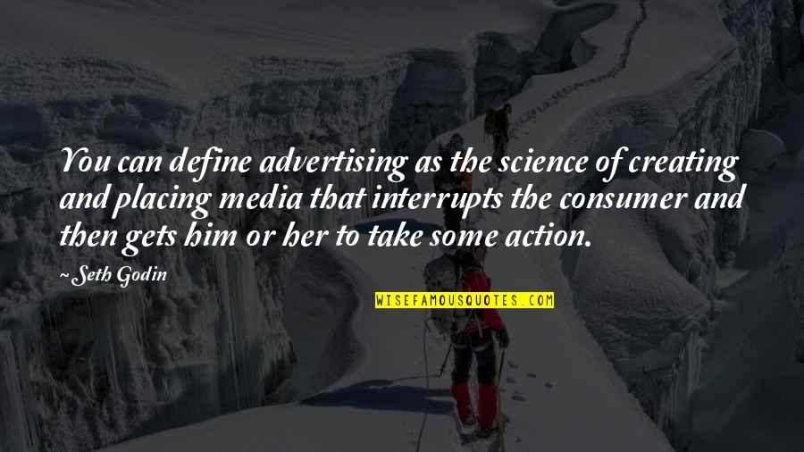 Interrupts Quotes By Seth Godin: You can define advertising as the science of