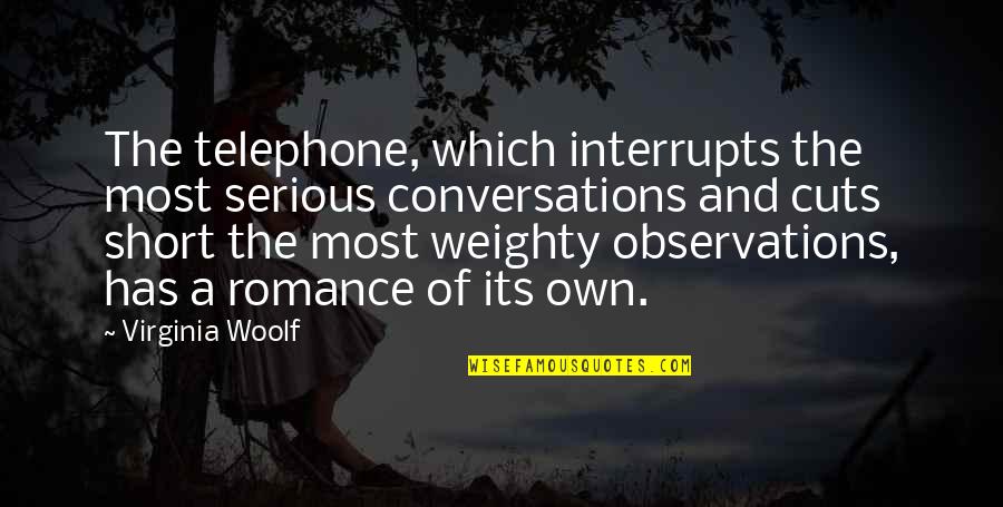 Interrupts Quotes By Virginia Woolf: The telephone, which interrupts the most serious conversations