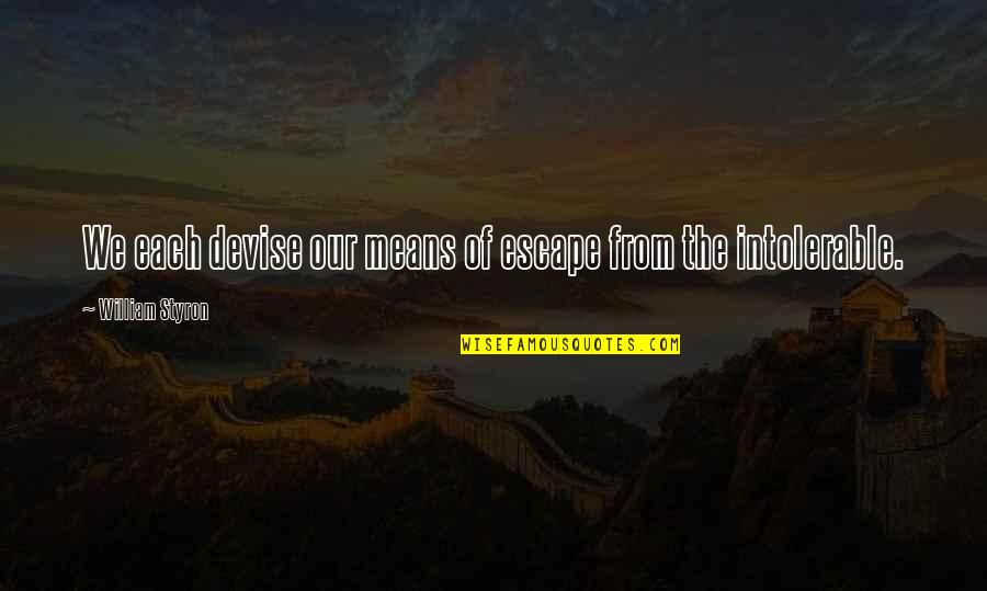 Intersas S Quotes By William Styron: We each devise our means of escape from Intersas S Quotes By William Styron: We each devise our means of escape from