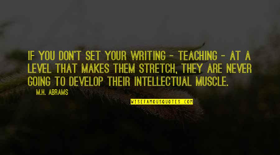 Interschool Baharakis Quotes By M.H. Abrams: If you don't set your writing - teaching Interschool Baharakis Quotes By M.H. Abrams: If you don't set your writing - teaching