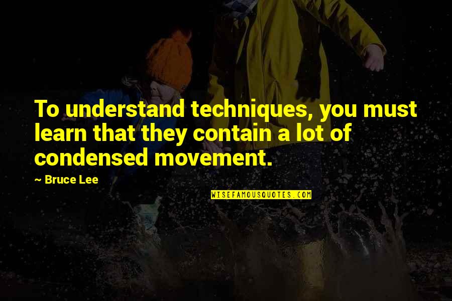 Interschool Cudec Quotes By Bruce Lee: To understand techniques, you must learn that they
