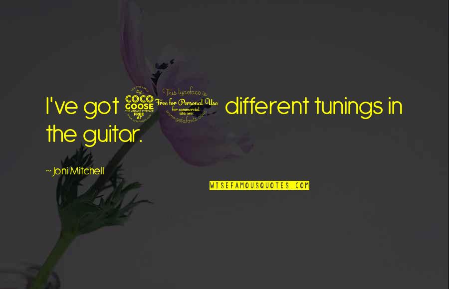 Interschool Quotes By Joni Mitchell: I've got 50 different tunings in the guitar.