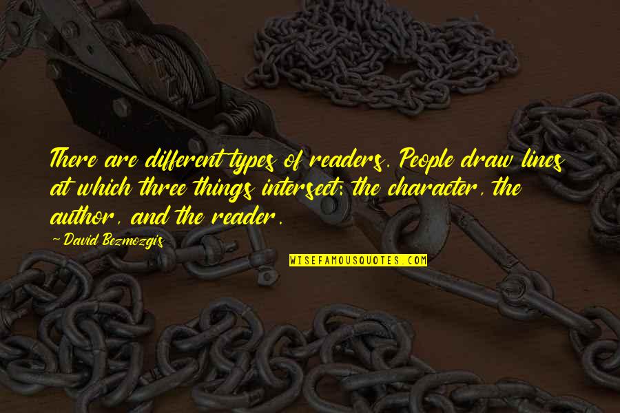 Intersect Lines Quotes By David Bezmozgis: There are different types of readers. People draw