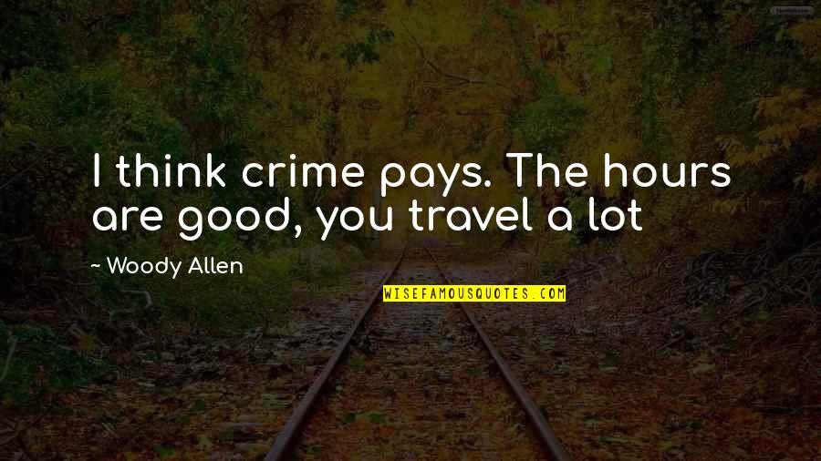 Intersect Lines Quotes By Woody Allen: I think crime pays. The hours are good,