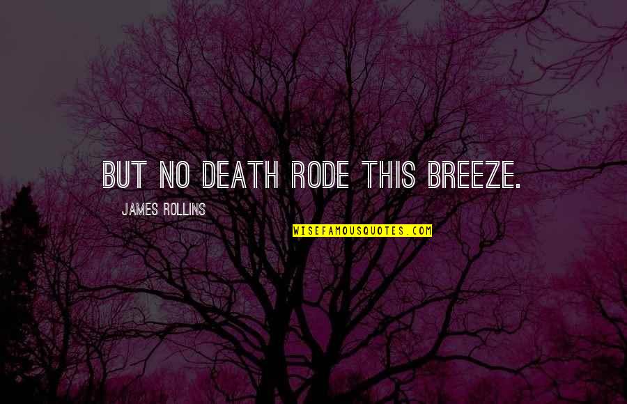 Intersectional Faith Quotes By James Rollins: But no death rode this breeze.